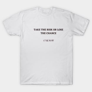  take risks or lose your chance T-Shirt